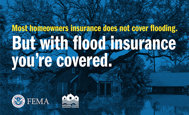 Most homeowners insurance does not cover flooding. But with flood insurance you're covered.